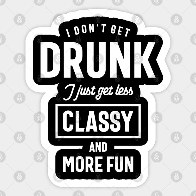 I Don't Get Drunk, Funny Slogans & Sayings Ideas Sticker by cidolopez